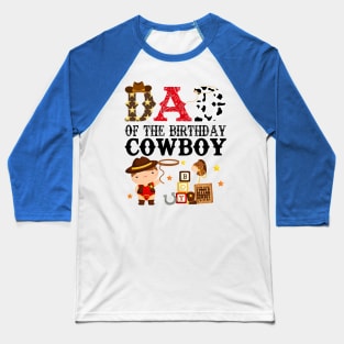 Dad of The Birthday Cowboy 1st First Birthday Cowboy Western Rodeo Party Baseball T-Shirt